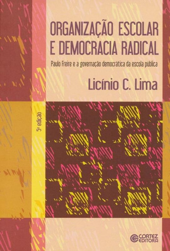 Organização escolar e democracia radical: Paulo Freire e a governação democrática da escola pública, de Lima, Licínio C.. Cortez Editora e Livraria LTDA, capa mole em português, 2013