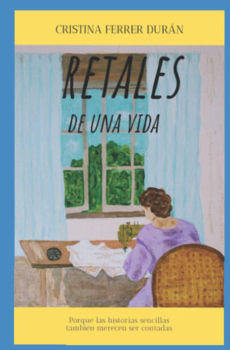 Libro: Retales De Una Vida: Las Historias Sencillas También 