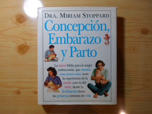 Concepcion, Embarazo Y Parto: La Nueva Biblia Para La Mujer, De Miriam Stoppard. Editorial Vergara, Tapa Dura, Edición Primera En Español, 1994