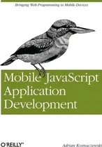 Comprar Mobile Javascript Application Development: Bringing Web Programming To Mobile Devices, De Adrian Kosmaczewski., Vol. 1. Editorial Oreilly Media Inc Usa, Tapa Blanda En Inglés