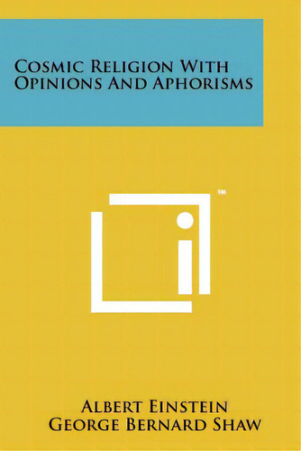 Cosmic Religion With Opinions And Aphorisms, De Einstein, Albert. Editorial Literary Licensing Llc, Tapa Blanda En Inglés