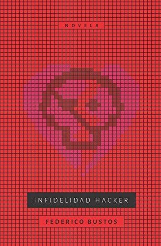 Infidelidad Hacker, De Federico Bustos Reyes., Vol. N/a. Editorial Independently Published, Tapa Blanda En Español, 2019