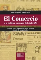 Comprar EL COMERCIO Y LA POLÍTICA PERUANA DEL SIGLO XXI:, de JOSÉ ALEJANDRO GODOY MEJÍA. Editorial Instituto de Estudios Peruanos (IEP), tapa blanda en español