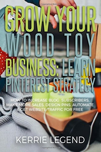 Grow Your Wood Toy Business Learn Pinterest Strategy How To 