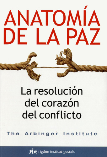 Anatomia De La Paz. La Resolucion Del Corazon Del Conflict