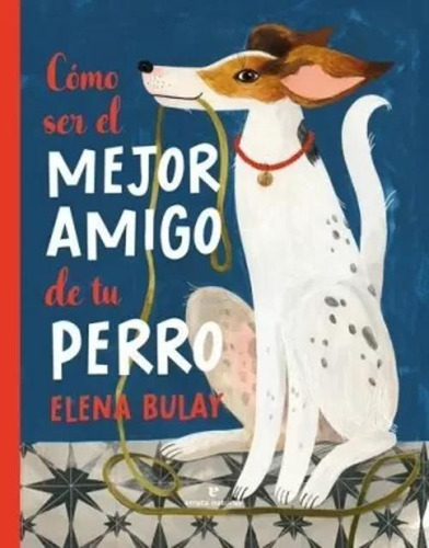 Libro Cómo Ser El Mejor Amigo De Tu Perro