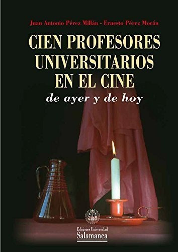 Cien profesores universitarios en el cine de ayer y de hoy, de PÉREZ MILLÁN, Juan Antonio. Editorial Ediciones Universidad de Salamanca, tapa dura en español