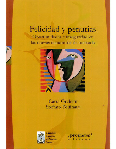 Felicidad Y Penurias. Oportunidades E Inseguridad En Las Nu, De Carol Graham. 9875740013, Vol. 1. Editorial Editorial Promolibro, Tapa Blanda, Edición 2004 En Español, 2004