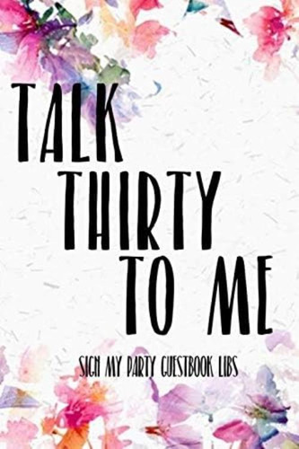 Talk Thirty To Me Sign My Party Guestbook Libs: 30th Birthday Gifts Men Women So Much Better Than A Card Mad Libs Interior, De Clarke, Robby P. Editorial Independently Published, Tapa Blanda En Inglés