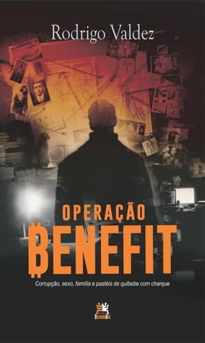 Operação Benefit Corrupção, Sexo, Família E Pastéis Quibebe