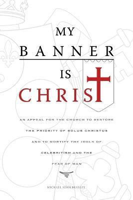 Libro My Banner Is Christ - Michael John Beasley