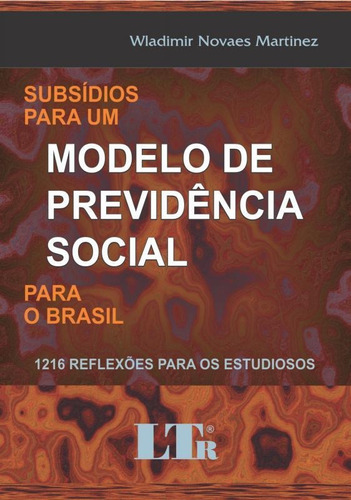 Subsidios Para Um Modelo De Previdencia Social Para O Brasil, De Marilda Alves Martinez. Editora Ltr, Capa Mole Em Português