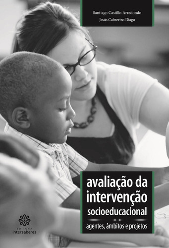 Avaliação da intervenção socioeducacional: agentes, âmbitos e projetos, de Arredondo, Santiago Castillo. Editora Intersaberes Ltda., capa mole em português, 2013