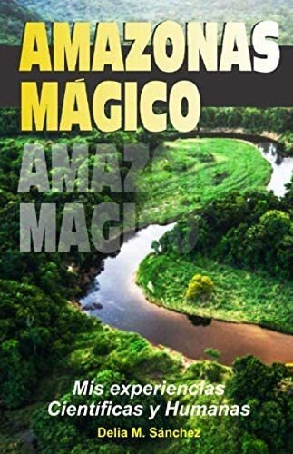 Libro: Amazonas Mágico: Mis Experiencias Científicas Y