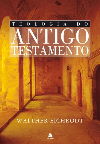 Teologia do Antigo Testamento, de Eichrodt, Walther. Editora Hagnos Ltda, capa dura em português, 2005