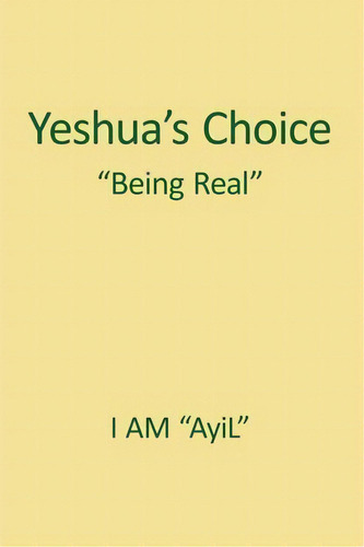 Yeshua's Choice The Ignored Gospel Of Jesus The Christ, De Ayil. Editorial Authorhouse, Tapa Blanda En Inglés