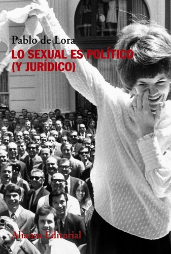 Lo Sexual Es Politico (y Juridico) - De Lora, Pablo - 