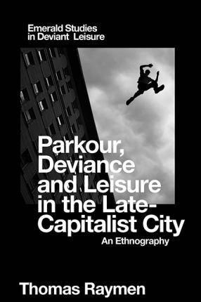 Libro Parkour, Deviance And Leisure In The Late-capitalis...