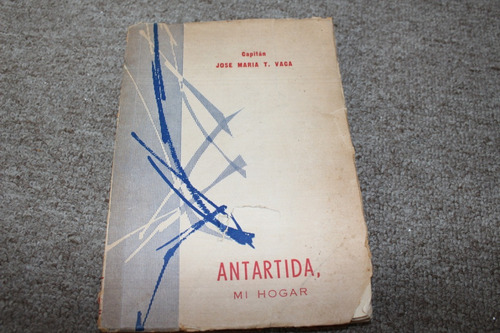 Vaca, Jose María T. Antártida, Mi Hogar. 1962. Zona Recoleta