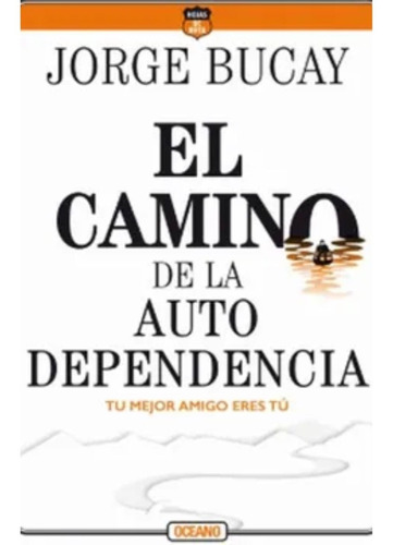 El Camino De La Autodependencia: - Jorge Bucay
