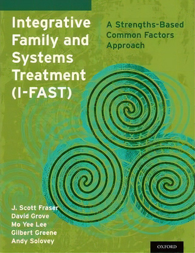 Integrative Family And Systems Treatment (i-fast), De J. Scott Fraser. Editorial Oxford University Press Inc, Tapa Blanda En Inglés