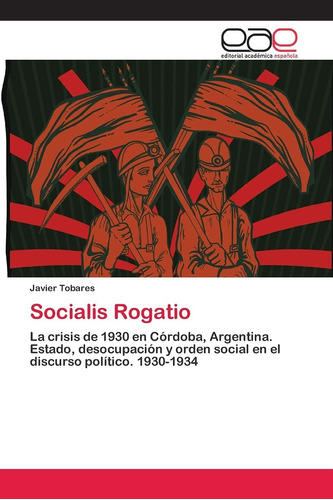 Libro: Socialis Rogatio: La Crisis De 1930 En Córdoba, Argen