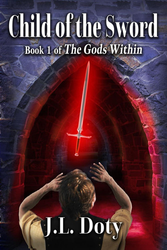 Child Of The Sword: Epic Fantasy Of Magic, Witches And Demon Halfmen (the Gods Within), De Doty, J. L.. Editorial J. L. Doty, Tapa Blanda En Inglés