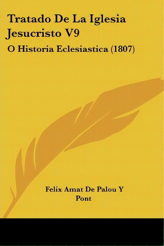Tratado De La Iglesia Jesucristo V9, De Felix Amat De Palou Y Pont. Editorial Kessinger Publishing, Tapa Blanda En Español