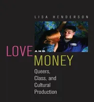 Comprar Libro Love And Money : Queers, Class, And Cultural Produc...