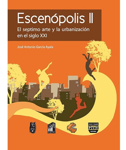 Escenópolis Ii. El Séptimo Arte Y La Urbanización En El Siglo Xxi, de Garcia Ayala, Jose Antonio. Editorial Plaza y Valdés Editores en español