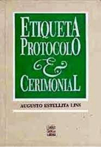 Etiqueta Protocolo E Cerimonial Augusto Estellita Lins