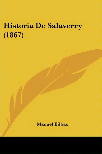 Historia De Salaverry (1867), De Manuel Bilbao. Editorial Kessinger Publishing, Tapa Blanda En Español