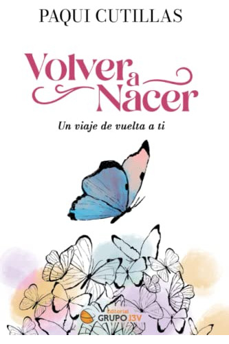 Volver A Nacer: Un Viaje De Vuelta A Ti