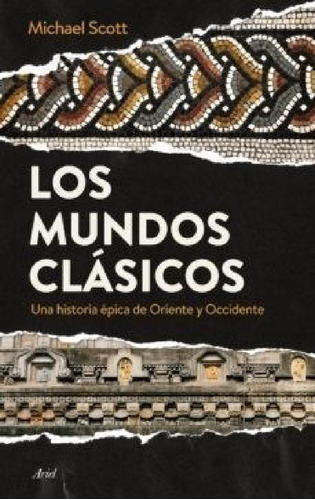 Mundos Clasicos Una Historia Epica De Oriente Y Occidente (