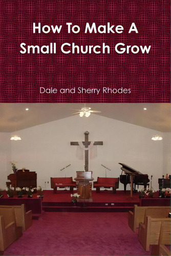 How To Make A Small Church Grow, De Rhodes, Dale., Vol. 1. Editorial Lulu Pr, Tapa Blanda En Inglés