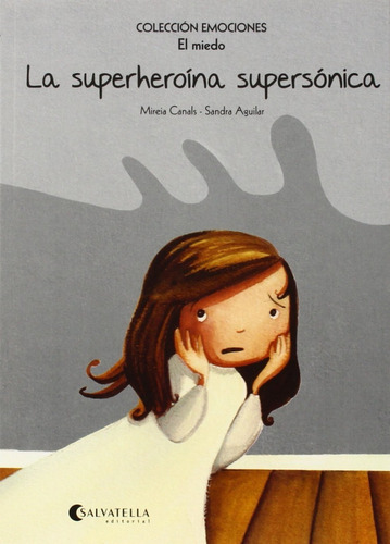 La Superheroína Supersónica- El miedo -Colección Emociones, de Mireia Canals - Sandra Aguilar. Editorial SALVATELLA en español