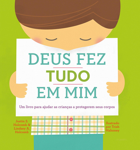 Deus fez tudo em mim: Um livro para ajudar as crianças a protegerem seus corpos, de Holcomb, Justin S.. Editora Missão Evangélica Literária, capa mole em português, 2019