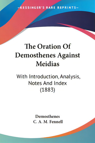 The Oration Of Demosthenes Against Meidias: With Introduction, Analysis, Notes And Index (1883), De Demosthenes. Editorial Kessinger Pub Llc, Tapa Blanda En Inglés