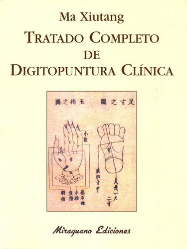 Tratado Completo De Digitopuntura Clinica, De Xiutang Ma. Editorial Miraguano, Tapa Blanda En Español, 2014