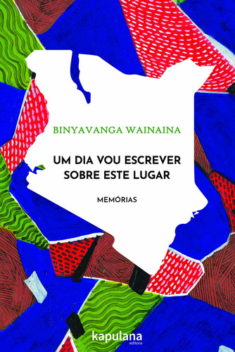 Um dia vou escrever sobre esse lugar: Memórias, de Wainaina, Binyavanga. Editora Kapulana Ltda. ME, capa mole em português, 2018