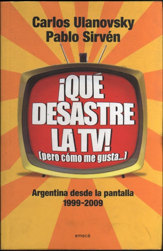 Qué Desastre La Tv 1999-2009, Carlos Ulanovsky, Pablo Sirvén