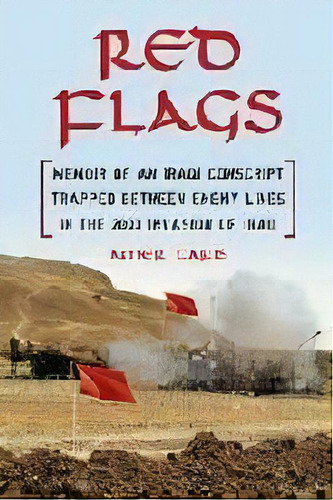 Red Flags : Memoir Of An Iraqi Conscript Trapped Between Enemy Lines In The 2003 Invasion Of Iraq, De Amer Faris. Editorial Mcfarland & Co  Inc, Tapa Blanda En Inglés