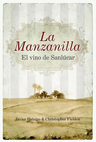 La Manzanilla, El Vino De Sanlucar, De Hidalgo De Argueso, Javier. Editorial Almuzara En Español