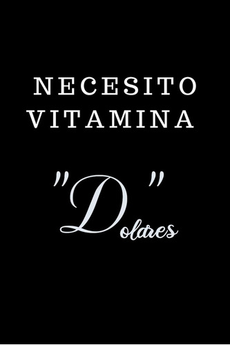 Libro: Necesito Vitamina  D Olares...: Funny Spanish Quotes
