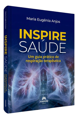 Livro: Inspire Saúde - Um Guia Prático De Respiração Terapêutica, De Maria Eugênia Anjos. Saúde E Bem Estar, Vol. 1. Editorial Manole, Capa Mole, Edição 1a Edição Em Português, 2025