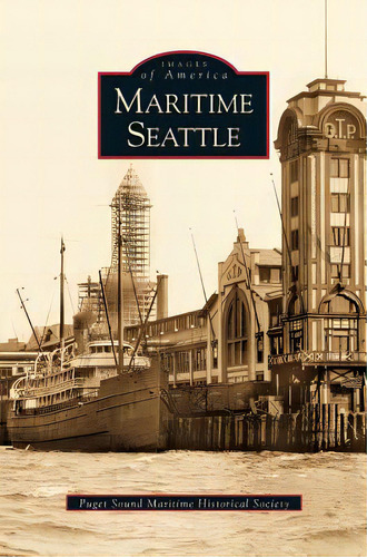 Maritime Seattle, De Puget Sound Maritime Historical Society. Editorial Arcadia Lib Ed, Tapa Dura En Inglés