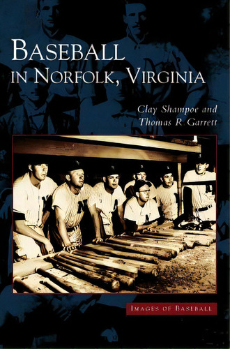 Baseball In Norfolk, Virginia, De Shampoe, Clay. Editorial Arcadia Lib Ed, Tapa Dura En Inglés