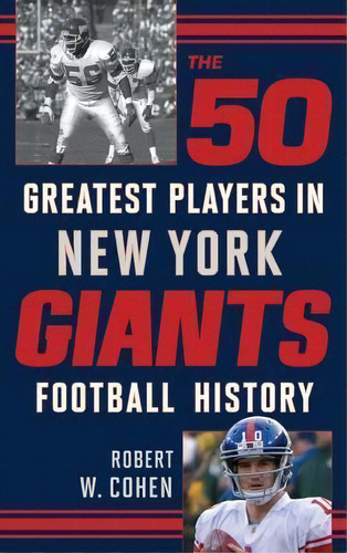 The 50 Greatest Players In New York Giants History, De Robert W. Cohen. Editorial Rowman Littlefield, Tapa Dura En Inglés