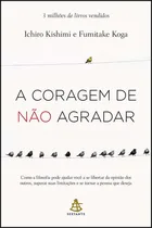 Comprar Livro A Coragem De Não Agradar: Como A Filosofia Pode Ajudar Você A Se Libertar Da Opinião Dos Outros