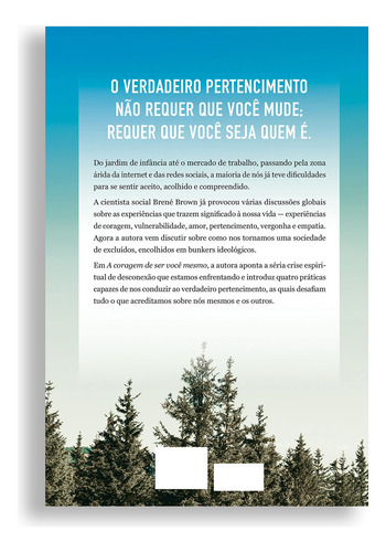A Coragem De Ser Você Mesmo, Clareza E A Coragem Necessárias Para Encontrar O Caminho De Volta Para Nós Mesmos E Para O Outro, Por Meio De Histórias Reais, Da Sua Própria Vivência, Brené Brown